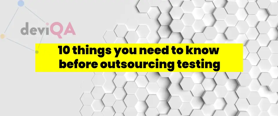 10 things you need to know before outsourcing testing