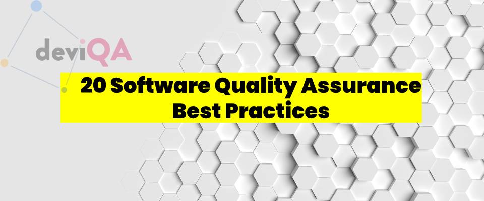 20 Software Quality Assurance Best Practices For 2021 Updated Deviqa