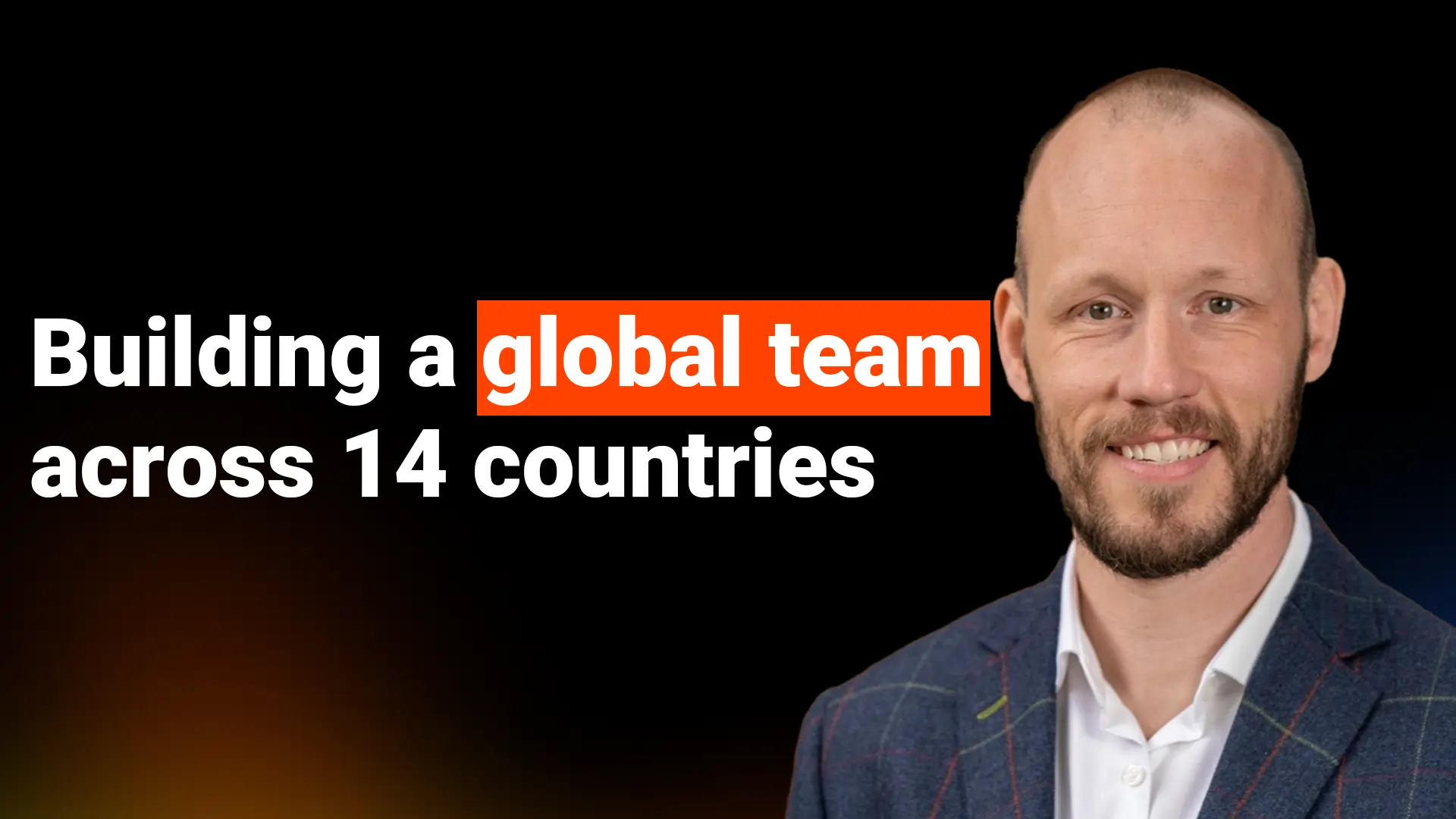 How to build a global team across 14 countries?